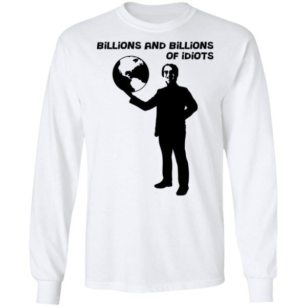 Billions And Billions Of Idiots T-Shirts, Hoodies, Sweater