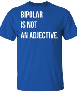 Bipolar Is Not An Adjective T Shirts Hoodies Sweater 10