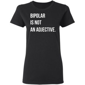 Bipolar Is Not An Adjective T Shirts Hoodies Sweater 11