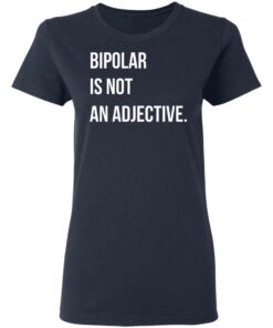 Bipolar Is Not An Adjective T Shirts Hoodies Sweater 12