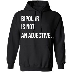 Bipolar Is Not An Adjective T Shirts Hoodies Sweater 2