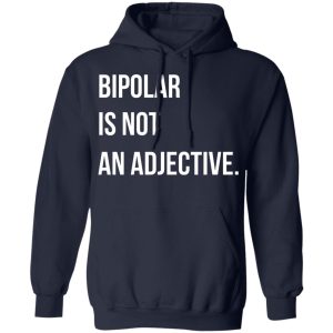 Bipolar Is Not An Adjective T Shirts Hoodies Sweater 3