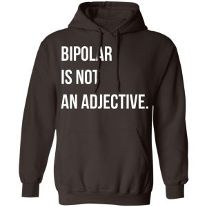 Bipolar Is Not An Adjective T Shirts Hoodies Sweater 4