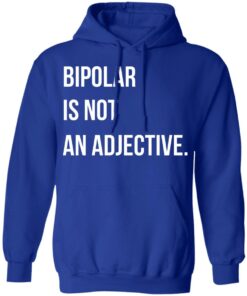 Bipolar Is Not An Adjective T Shirts Hoodies Sweater 5