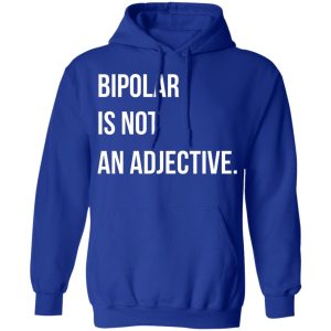 Bipolar Is Not An Adjective T Shirts Hoodies Sweater 5