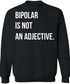 Bipolar Is Not An Adjective T Shirts Hoodies Sweater 6