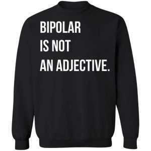 Bipolar Is Not An Adjective T Shirts Hoodies Sweater 6