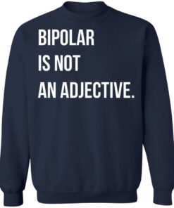 Bipolar Is Not An Adjective T Shirts Hoodies Sweater 7