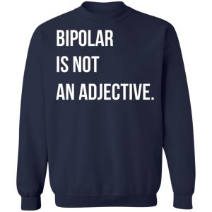 Bipolar Is Not An Adjective T Shirts Hoodies Sweater 7