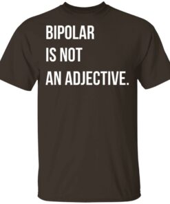 Bipolar Is Not An Adjective T Shirts Hoodies Sweater 8