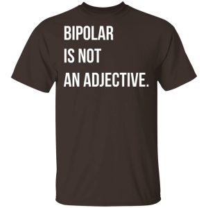 Bipolar Is Not An Adjective T Shirts Hoodies Sweater 8