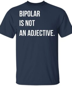 Bipolar Is Not An Adjective T Shirts Hoodies Sweater 9