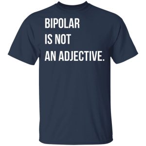 Bipolar Is Not An Adjective T Shirts Hoodies Sweater 9