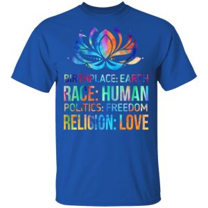 Birthplace Earth Race Human Politics Freedom Religion Love T-Shirts, Hoodies, Sweater