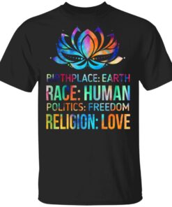 Birthplace Earth Race Human Politics Freedom Religion Love T Shirts Hoodies Sweater 11