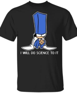 Biscuit Science I Will Do Science To It Shirt 1