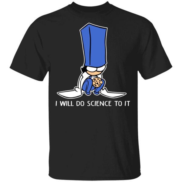 Biscuit Science I Will Do Science To It Shirt