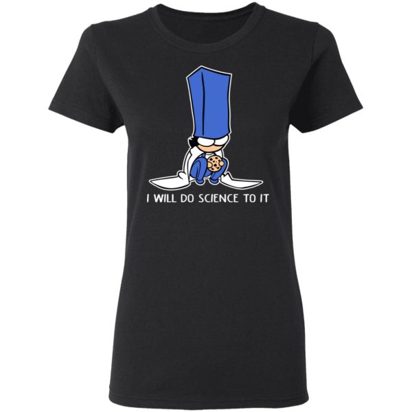 Biscuit Science I Will Do Science To It Shirt