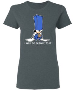 Biscuit Science I Will Do Science To It Shirt 5 Biscuit Science I Will Do Science To It Shirt 2
