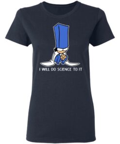 Biscuit Science I Will Do Science To It Shirt 6 Biscuit Science I Will Do Science To It Shirt 3