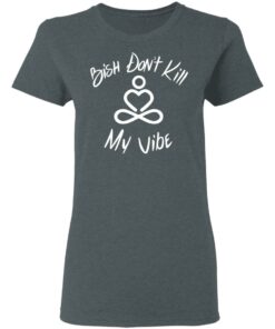 Bish Don't Kill My Vibe T Shirts Hoodies Sweater 2