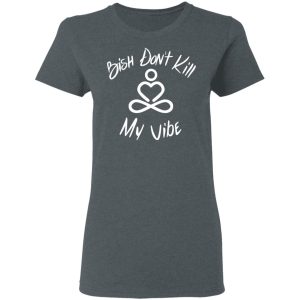 Bish Don't Kill My Vibe T Shirts Hoodies Sweater 2