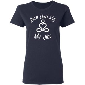 Bish Don't Kill My Vibe T Shirts Hoodies Sweater 3