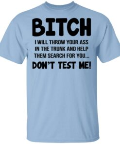 Bitch I Will Throw Your Ass Dont Test Me Shirt 1
