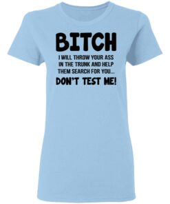 Bitch I Will Throw Your Ass Don't Test Me Shirt 1 Bitch I Will Throw Your Ass Dont Test Me Shirt 10