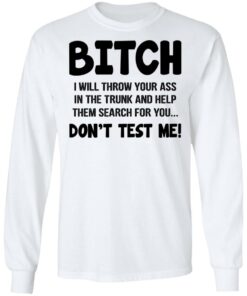 Bitch I Will Throw Your Ass Don't Test Me Shirt 5 Bitch I Will Throw Your Ass Dont Test Me Shirt 3