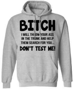 Bitch I Will Throw Your Ass Don't Test Me Shirt 7 Bitch I Will Throw Your Ass Dont Test Me Shirt 5