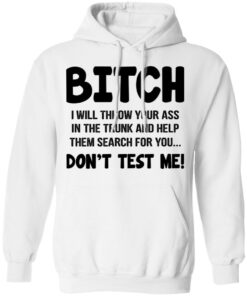 Bitch I Will Throw Your Ass Don't Test Me Shirt 8 Bitch I Will Throw Your Ass Dont Test Me Shirt 6