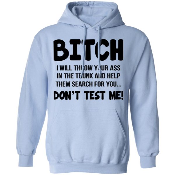 Bitch I Will Throw Your Ass Don’t Test Me Shirt
