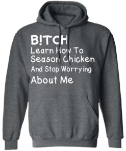 Bitch Learn How To Season Chicken And Stop Worrying About Me T-Shirts 11 Bitch Learn How To Season Chicken And Stop Worrying About Me T Shirts 8