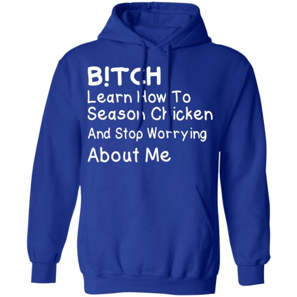 Bitch Learn How To Season Chicken And Stop Worrying About Me T-Shirts