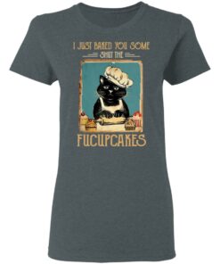 Black Cat I Just Baked You Some Shut The Fucupcakes T Shirts Hoodies Sweater 2
