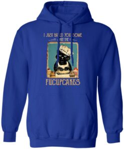Black Cat I Just Baked You Some Shut The Fucupcakes T Shirts Hoodies Sweater 9