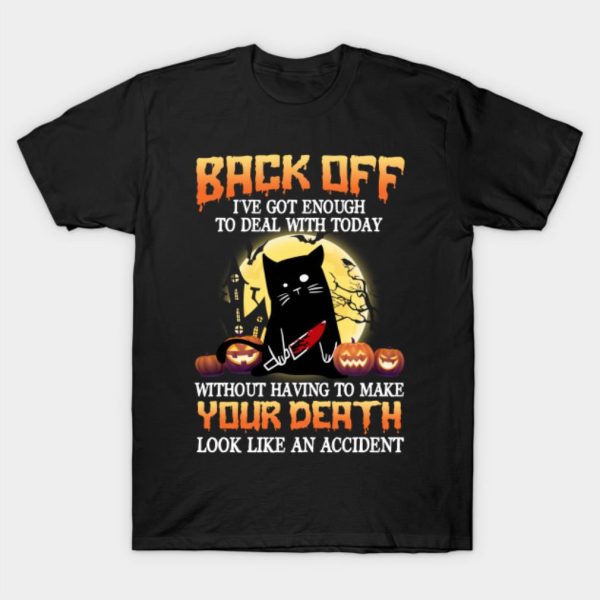 Black Cat back off I’ve got enough to deal with today without having to make your death look like an accident Halloween T-shirt
