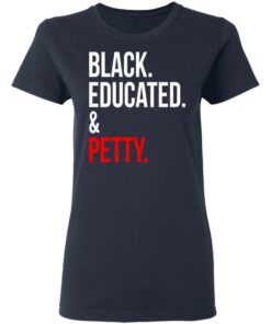 Black Educated amp Petty T Shirts Hoodies Sweater 2
