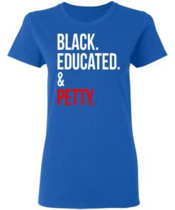 Black Educated amp Petty T Shirts Hoodies Sweater 3