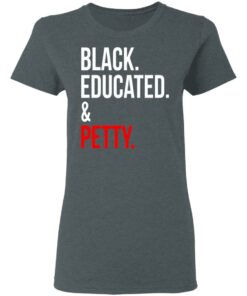 Black Educated amp Petty T Shirts Hoodies Sweater 4