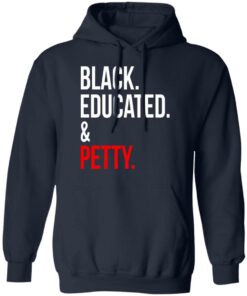 Black Educated amp Petty T Shirts Hoodies Sweater 7