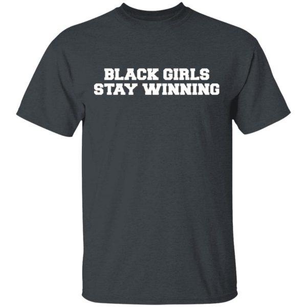 Black Girls Stay Winning T-Shirts, Hoodies, Sweater