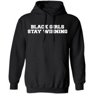 Black Girls Stay Winning T Shirts Hoodies Sweater 6