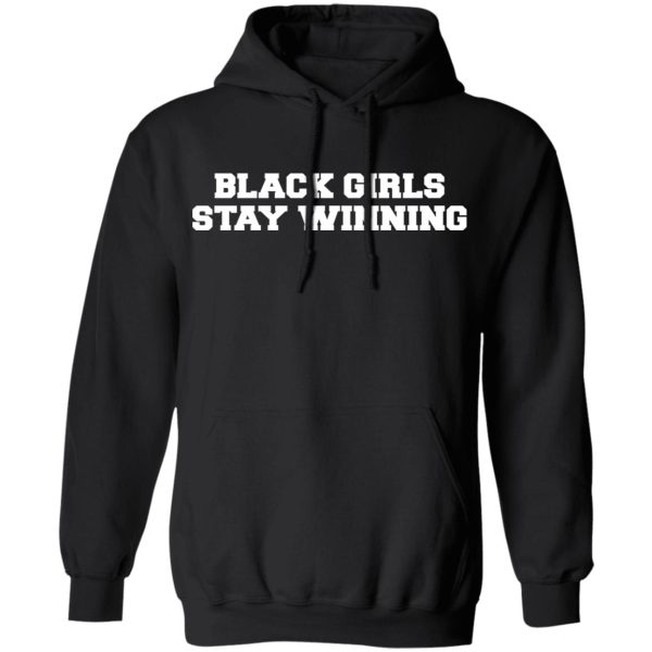 Black Girls Stay Winning T-Shirts, Hoodies, Sweater