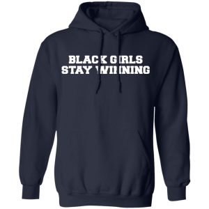 Black Girls Stay Winning T Shirts Hoodies Sweater 7