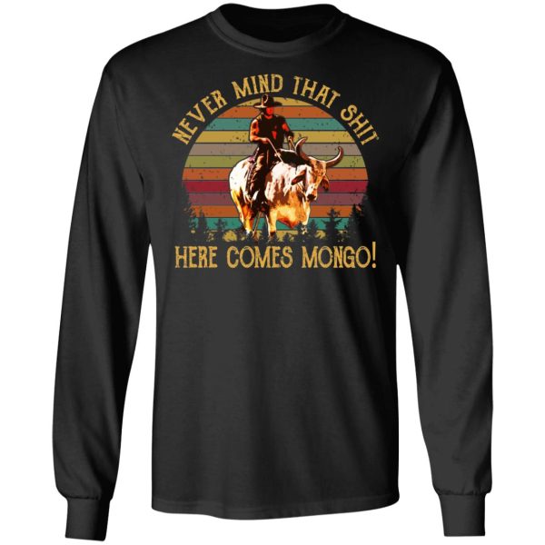 Blazing Saddles Never Mind That Shit Here Comes Mongo Shirt