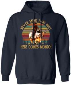 Blazing Saddles Never Mind That Shit Here Comes Mongo Shirt 7