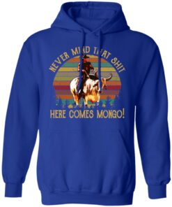 Blazing Saddles Never Mind That Shit Here Comes Mongo Shirt 9