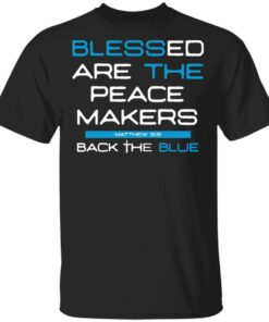 Blessed Are The Peace Makers Matthew 59 Back The Blue Shirt 1